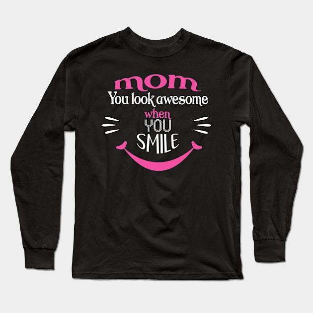 Mom you look awesome when you smile Long Sleeve T-Shirt by amazinstore